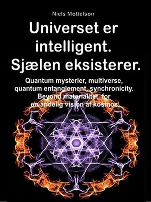cover image of Universet er intelligent. Sjælen eksisterer. Quantum mysterier, multiverse, quantum entanglement, synchronicity. Beyond materialitet, for en åndelig vision af kosmos.